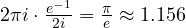 2\pi i\cdot\frac{e^{-1}}{2i} = \frac{\pi}{e} \approx 1.156