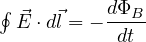 \oint\vec E\cdot d\vec l = -\dfrac{d\Phi_B}{dt}