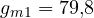 g_{m1} = 79{,}8