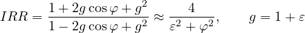 \[ IRR = \frac{1 + 2g\cos\varphi + g^2}{1 - 2g\cos\varphi + g^2} \approx \frac{4}{\varepsilon^2 + \varphi^2},\qquad g = 1 + \varepsilon \]