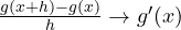 \frac{g(x+h) - g(x)}{h} \to g'(x)