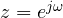 z = e^{j\omega}