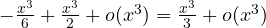 -\frac{x^3}{6} + \frac{x^3}{2} + o(x^3) = \frac{x^3}{3} + o(x^3)