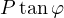 P\tan\varphi
