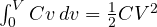 \int_0^V C v\,dv = \frac12 CV^2