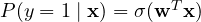 P(y = 1 \mid \mathbf x) = \sigma(\mathbf w^T\mathbf x)