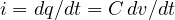 i = dq/dt = C\,dv/dt
