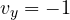 v_y = -1