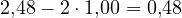 2{,}48 - 2\cdot 1{,}00 = 0{,}48