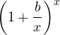 \left(1 + \dfrac{b}{x}\right)^x