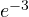 e^{-3}