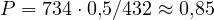 P = 734\cdot 0{,}5/432 \approx 0{,}85