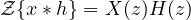 \mathcal Z\{x * h\} = X(z)H(z)