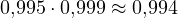 0{,}995\cdot 0{,}999 \approx 0{,}994
