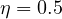 \eta = 0.5
