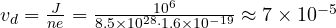 v_d = \frac{J}{ne} = \frac{10^6}{8.5\times 10^{28}\cdot 1.6\times 10^{-19}} \approx 7\times 10^{-5}
