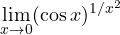 \displaystyle\lim_{x\to 0}(\cos x)^{1/x^2}