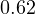 0.62