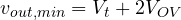 v_{out,min} = V_t + 2V_{OV}
