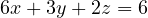 6x + 3y + 2z = 6