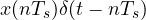 x(nT_s)\delta(t - nT_s)