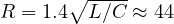 R = 1.4\sqrt{L/C} \approx 44