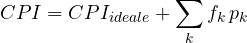 \[ CPI = CPI_{ideale} + \sum_k f_k\,p_k \]