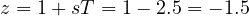 z = 1 + sT = 1 - 2.5 = -1.5