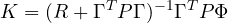 \[ K = (R + \Gamma^TP\Gamma)^{-1}\Gamma^TP\Phi \]