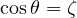 \cos\theta = \zeta