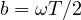 b = \omega T/2