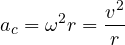 \[ a_c = \omega^2 r = \frac{v^2}{r} \]
