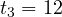 t_3 = 12