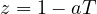 z = 1 - aT