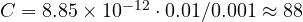 C = 8.85\times 10^{-12}\cdot 0.01/0.001 \approx 88
