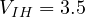 V_{IH} = 3.5
