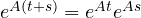 e^{A(t+s)} = e^{At}e^{As}