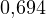 0{,}694