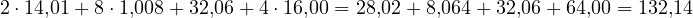 2\cdot 14{,}01 + 8\cdot 1{,}008 + 32{,}06 + 4\cdot 16{,}00 = 28{,}02 + 8{,}064 + 32{,}06 + 64{,}00 = 132{,}14