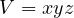 V = xyz