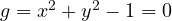 g = x^2 + y^2 - 1 = 0