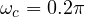 \omega_c = 0.2\pi
