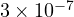 3\times 10^{-7}