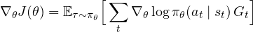 \displaystyle\nabla_\theta J(\theta) = \mathbb E_{\tau\sim\pi_\theta}\Big[\sum_t\nabla_\theta\log\pi_\theta(a_t \mid s_t)\,G_t\Big]