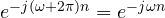 e^{-j(\omega + 2\pi)n} = e^{-j\omega n}
