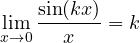 \displaystyle \lim_{x\to 0}\frac{\sin(kx)}{x} = k