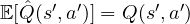 \mathbb E[\hat Q(s', a')] = Q(s', a')