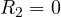 R_2 = 0