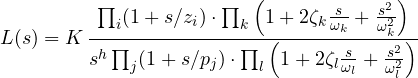 \[ L(s) = K\,\frac{\prod_i(1 + s/z_i)\cdot\prod_k\left(1 + 2\zeta_k\frac{s}{\omega_k} + \frac{s^2}{\omega_k^2}\right)}{s^h\prod_j(1 + s/p_j)\cdot\prod_l\left(1 + 2\zeta_l\frac{s}{\omega_l} + \frac{s^2}{\omega_l^2}\right)} \]