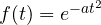 f(t) = e^{-at^2}